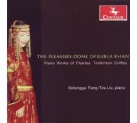 C.T. Griffes - Pleasure-Dome Of Kubla Khan: Piano Works By Charle