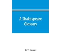 C T Onions A Shakespeare glossary (Tascabile)