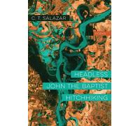 C. T. Salazar Headless John the Baptist Hitchhiking - Poems (Tascabile)