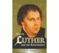 C.T. Thomas Martin Luther and the Reformation (Tascabile)