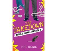 C T Walsh The Takedown (Tascabile) Middle School Mayhem