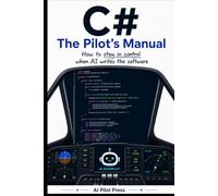 C#: The Pilot’s Manual: How to stay in control when AI writes the software