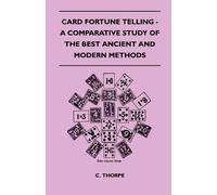 C. Thorpe Card Fortune Telling - A Comparative Study Of The Best Anc (Tascabile)
