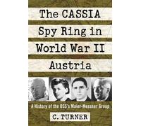 C. Turner The CASSIA Spy Ring in World War II Austria (Tascabile)