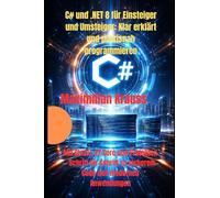C# und .NET 8 für Einsteiger und Umsteiger: Klar erklärt und praxisnah programmieren: Mit Blazor, EF Core und Projekten - Schritt für Schritt zu sicherem Code und modernen Anwendungen