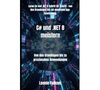 C# und .NET 8 meistern: Von den Grundlagen bis zu praxisnahen Anwendungen