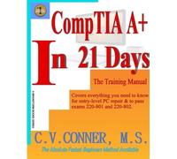 C.V. Conner Comptia A+ in 21 Days - Training Manual (Tascabile)