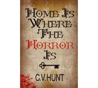 C V Hunt Home Is Where the Horror Is (Tascabile)