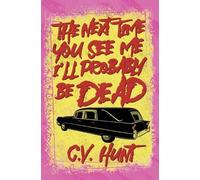 C V Hunt The Next Time You See Me I'll Probably Be Dead (Tascabile)