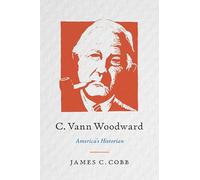 C. Vann Woodward: America's Historian