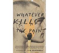 C W Blackwell Whatever Kills the Pain (Tascabile)