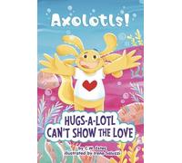 C W Estes Hugs-A-Lotl Can't Show the Love (Copertina rigida) Axolotls