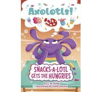 C W Estes Snacks-A-Lotl Gets the Hungries (Copertina rigida) Axolotls