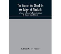C. W. Foster The State of the Church in the Reigns of Elizabeth and (Tascabile)