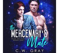 C.W. Gray Connor Brown The Mercenary's Mate: Blue Solace, Book 1 (Audiobook)