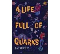 C W Johnson A Life Full of Quarks (Tascabile)