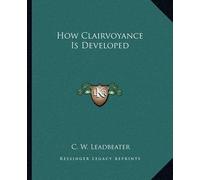 C W Leadbeater How Clairvoyance Is Developed (Tascabile)