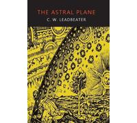 C W Leadbeater The Astral Plane (Tascabile)