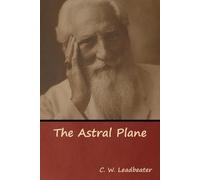 C W Leadbeater The Astral Plane (Tascabile)
