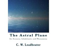 C W Leadbeater The Astral Plane (Tascabile)