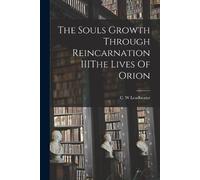 C W Leadbeater The Souls Growth Through Reincarnation IIIThe Lives O (Tascabile)