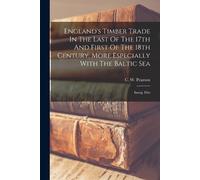 C W Pearson England's Timber Trade In The Last Of The 17th And First (Tascabile)