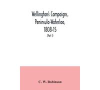 C W Robinson Wellington's campaigns, Peninsula-Waterloo, 1808-15; al (Tascabile)