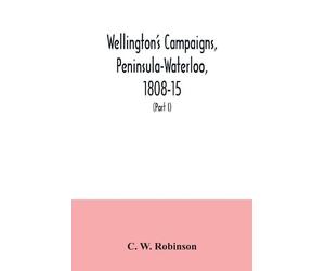 C W Robinson Wellington's campaigns, Peninsula-Waterloo, 1808-15; al (Tascabile)