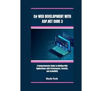 C# WEB DEVELOPMENT WITH ASP.NET CORE 3: A comprehensive guide to building web Applications with performance, security, and scalability
