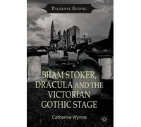 C. Wynne Bram Stoker, Dracula and the Victorian Gothic Stage (Copertina rigida)