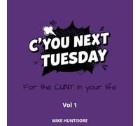 C' YOU NEXT TUESDAY: For the CUNT in your life