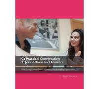 C1 Practical Conversation 219 Questions and Answers: ISEIII Trinity College Exam: A Guide to Mastering the Conversation