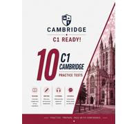 C1 Ready! 10 C1 Cambridge Practice Tests: 10 COMPLETE Practice Tests for Cambridge C1 Advanced - Real Exam Format with Reading, Writing, Listening & Speaking | Answers, Audios & Transcripts
