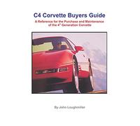 C4 Corvette Buyers Guide: A Reference for the Purchase and Maintenance of the 4th Generation Corvette