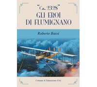 «Ca. 2328». Gli eroi di Flumignano - 2025 - Aviani & Aviani edito