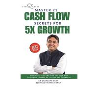 Ca Chanakya Shah Master 21 Cashflow Secrets for 5X Growth (Tascabile)