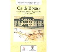 Cà di Bòtâss. Casa Bottazzi Albinea - Reggio Emilia 1575-2016)
