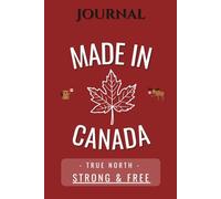 ca Made In Canada: A Proud Notebook for True North Thinkers, Dreamers, and Doers