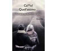 Ca**o! Quell'attimo.... Storie di tutti i giorni