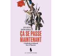 Ca se passe maintenant: L'individu occidental face à l'histoire