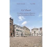 Ca' Uberti. Un Palazzo Patrizio A Mantova-A Patrician Palace In Mantua