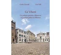 Ca' Uberti. Un palazzo patrizio a Mantova-A patrician palace in Mantua. Ediz. bilingue