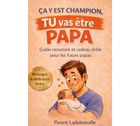 Ça y est Champion, TU vas être PAPA: Guide rassurant et cadeau drôle pour les futurs papas - Messages et dédicaces inclus