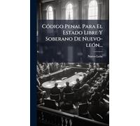 CÃ3digo Penal Para El Estado Libre Y Soberano De Nuevo-leÃ3n...