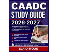 CAADC STUDY GUIDE 2026-2027: Accelerate Your Learning With 9 Full Lengths Questions, Fully Solved Answers, And Clear Explanations That Break Down Every Concept