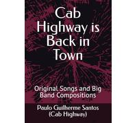 Cab Highway is Back in Town: Original Songs and Big Band Compositions