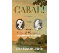 Cabal!: The Plot Against General Washington, the Conway Cabal Reconsidered