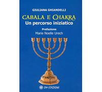 Cabala e Chakra. Un percorso iniziatico - Ghiandelli Giuliana