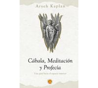 Cábala,Meditación y Profecía: Una Guía Hacia el Espacio Interior.