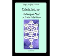 Cabala Prática: Rituais para Abrir as Portas Sefiróticas.: Desbloqueia a Abundância Divina, a Proteção e o Poder Espiritual por meio de Rituais Hebraicos Sagrados.